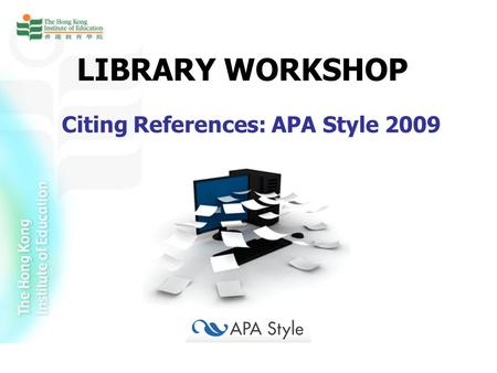 LIBRARY WORKSHOP Citing References: APA Style 2009.