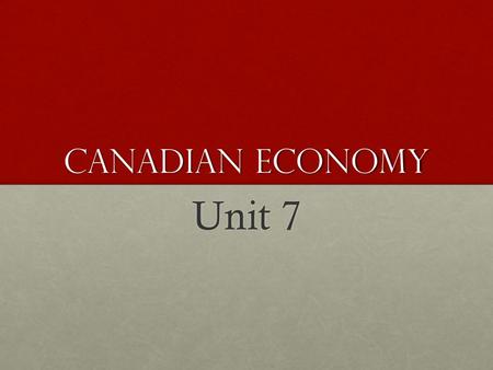 Canadian Economy Unit 7. Economic Essentials Economics studies the production, exchange, and consumption of goods and services, all of which involve the.