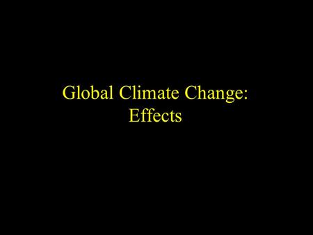 Global Climate Change: Effects. Weather Climate models predict weather patterns will change around the world with droughts becoming more intense, and.