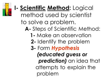 I- Scientific Method: Logical method used by scientist