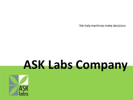 ASK Labs Company We help machines make decisions.