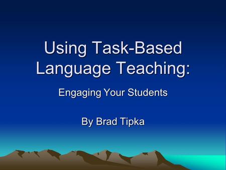 Using Task-Based Language Teaching: Engaging Your Students By Brad Tipka.
