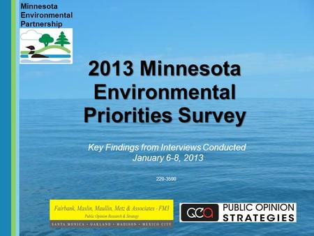 Minnesota Environmental Partnership 220-3590 2013 Minnesota Environmental Priorities Survey Key Findings from Interviews Conducted January 6-8, 2013.
