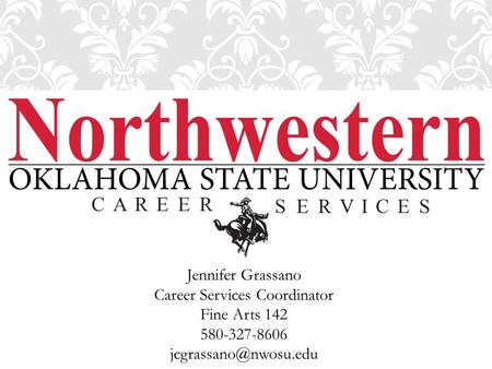 Jennifer Grassano Career Services Coordinator Fine Arts 142 580-327-8606