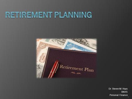 Dr. Steven M. Hays BKHS Personal Finance 1. Objectives  Describe the role of Social Security  Explain the difference between defined- benefit and defined-contribution.