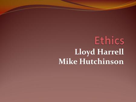 Lloyd Harrell Mike Hutchinson. Ethics 1. Happy Photo After work you and some buddies go to a restaurant for dinner and drinks. While you are there, the.