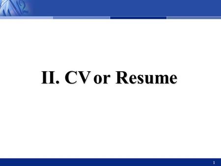 21st Century College English 外国语学院 1 II. CVor Resume II. CV or Resume.