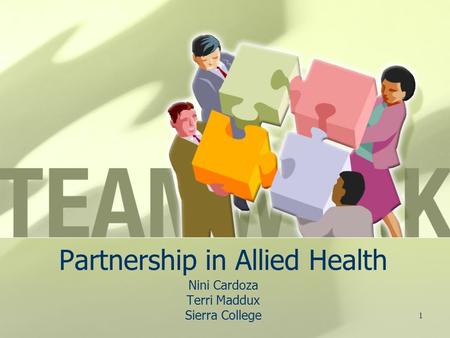 1 Partnership in Allied Health Nini Cardoza Terri Maddux Sierra College.