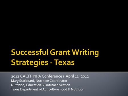 2012 CACFP NPA Conference / April 11, 2012 Mary Starboard, Nutrition Coordinator Nutrition, Education & Outreach Section Texas Department of Agriculture.