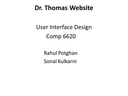 Dr. Thomas Website User Interface Design Comp 6620 Rahul Potghan Sonal Kulkarni.
