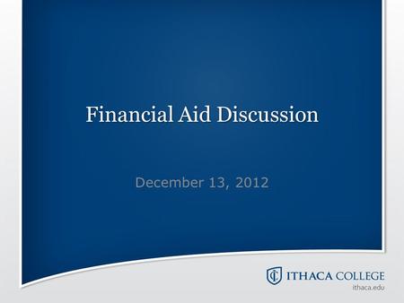 Financial Aid Discussion December 13, 2012. Discussion Topics Forms and Deadlines Net Price Calculator IRS Data Retrieval Expected Family Contribution.