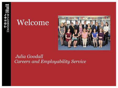 Welcome Julia Goodall Careers and Employability Service.