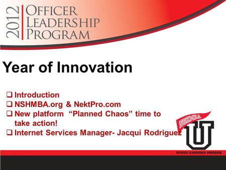 Year of Innovation  Introduction  NSHMBA.org & NektPro.com  New platform “Planned Chaos” time to take action!  Internet Services Manager- Jacqui Rodriguez.