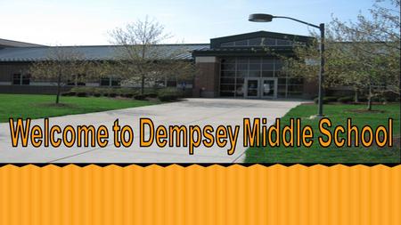 Dempsey Middle School ●Middle school can seem like a scary place…at first. With a little knowledge and the help of friends it can be a fun and wonderful.
