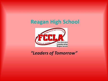 Reagan High School “Leaders of Tomorrow”. President Olivia Helsabeck First Vice President Morgan McIntosh.