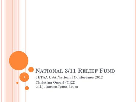 N ATIONAL 3/11 R ELIEF F UND JETAA USA National Conference 2012 Christina Omori (CR2) 1.