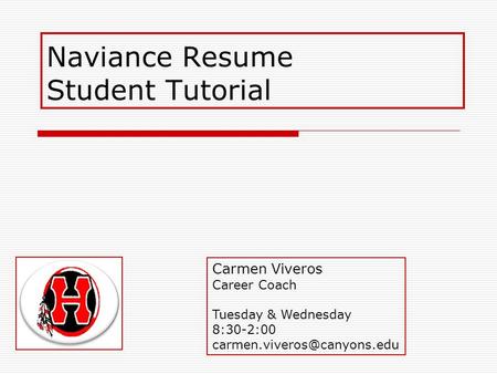 Naviance Resume Student Tutorial Carmen Viveros Career Coach Tuesday & Wednesday 8:30-2:00