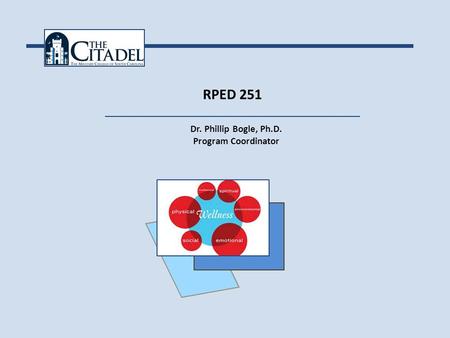 RPED 251 Dr. Phillip Bogle, Ph.D. Program Coordinator.