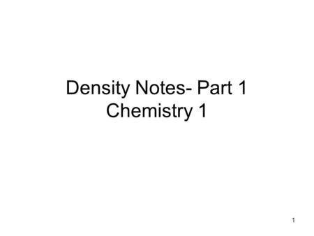 1 Density Notes- Part 1 Chemistry 1. 2 Density The compactness and size of the molecules or particles of a substance –the more compact or squished together.