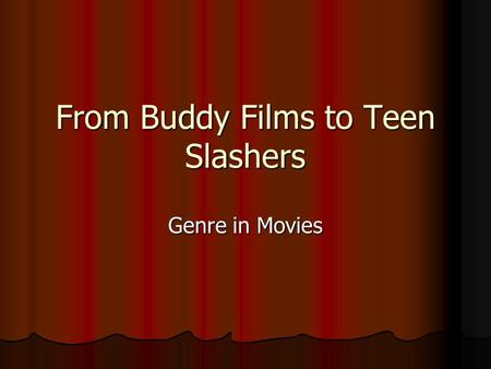 From Buddy Films to Teen Slashers Genre in Movies.