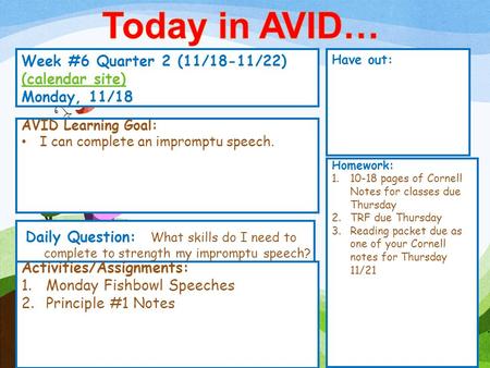 Week #6 Quarter 2 (11/18-11/22) (calendar site) (calendar site) Monday, 11/18 Have out: Activities/Assignments: 1.Monday Fishbowl Speeches 2.Principle.