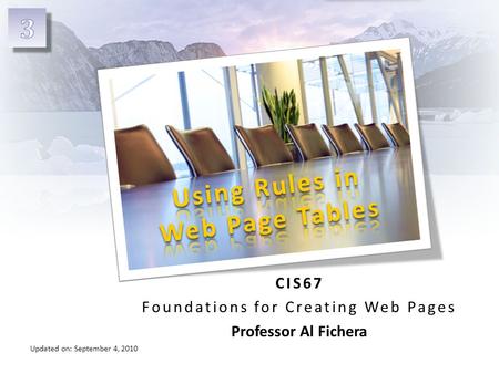Updated on: September 4, 2010 CIS67 Foundations for Creating Web Pages Professor Al Fichera.