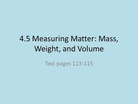 4.5 Measuring Matter: Mass, Weight, and Volume