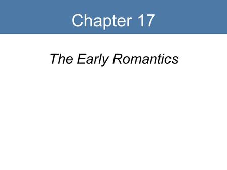 Chapter 17 The Early Romantics.