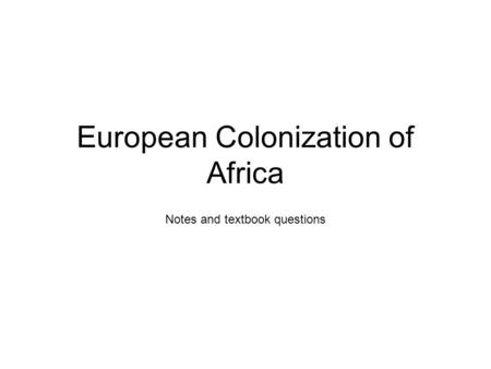 European Colonization of Africa Notes and textbook questions.