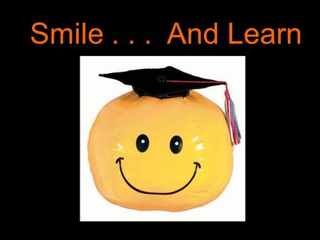 Smile... And Learn. Homecoming Sunday, September 18 th : Hall Decorating 4:00 – 7:00 Monday – Wednesday:Float Building 4:30 – 7:00 Freshmen – School District.