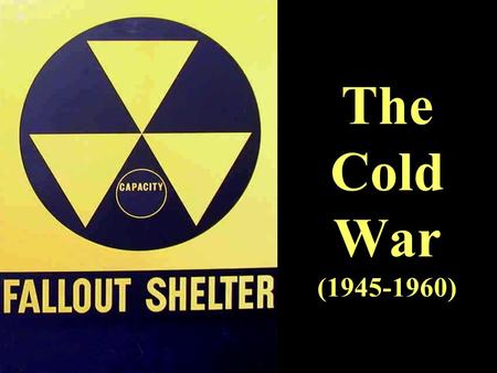 The Cold War (1945-1960).