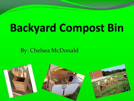 By: Chelsea McDonald. Purpose: The purpose is to learn about composting and how it works!