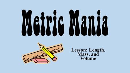 Lesson: Length, Mass, and Volume