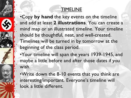 TIMELINE Copy by hand the key events on the timeline and add at least 2 illustrations. You can create a mind map or an illustrated timeline. Your timeline.