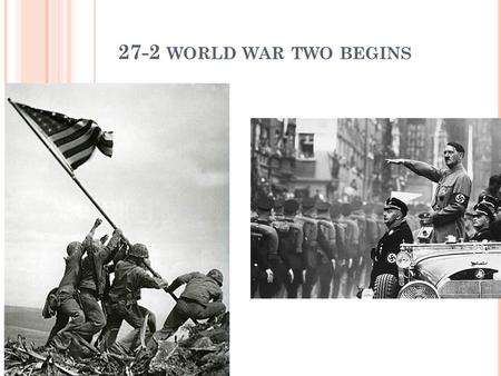 27-2 WORLD WAR TWO BEGINS. H ITLER ’ S R ISE TO P OWER Massive Depression in Germany during the 20’s and 30’s Hitler is arrested for speaking out against.