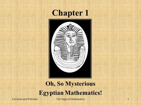 Lewinter and WidulskiThe Saga of Mathematics1 Chapter 1 Oh, So Mysterious Egyptian Mathematics!