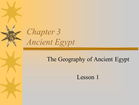 The Geography of Ancient Egypt Lesson 1