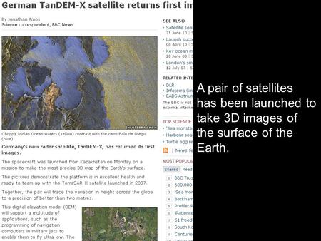 A pair of satellites has been launched to take 3D images of the surface of the Earth.