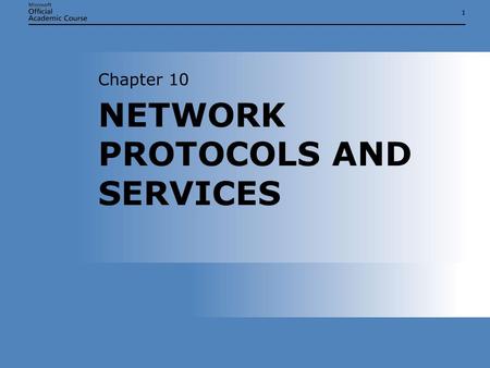 11 NETWORK PROTOCOLS AND SERVICES Chapter 10. Chapter 10: Network Protocols and Services2 NETWORK PROTOCOLS AND SERVICES  Identify how computers on TCP/IP.
