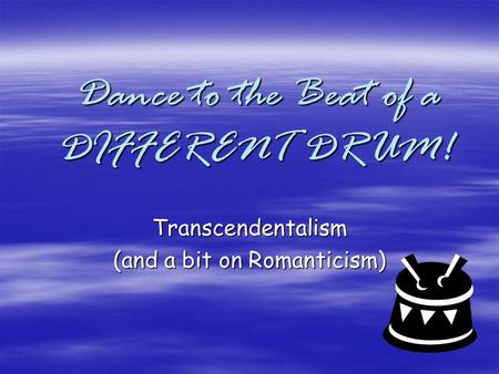 Dance to the Beat of a DIFFERENT DRUM!