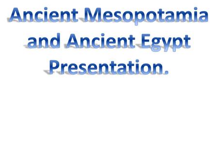 Ancient Mesopotamia and Ancient Egypt Presentation.