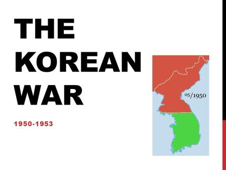 THE KOREAN WAR 1950-1953. THE DIVISION OF KOREA After WW II Korea became free from Japan. Soviet troops stayed in the North and US troops stayed in the.