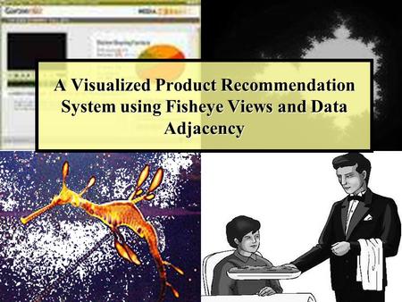A Visualized Product Recommendation System using Fisheye Views and Data Adjacency.