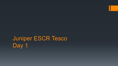 Juniper ESCR Tesco Day 1. Overview Day #1 Maintenance and monitoring Routing protocols Lab Day #2 Introduction to Juniper devices Junos CLI System and.