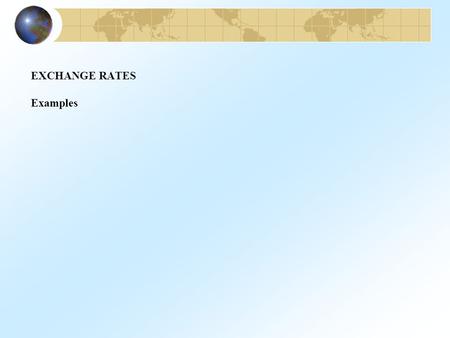 EXCHANGE RATES Examples. Floating, creeping, and sinking exchange rates.
