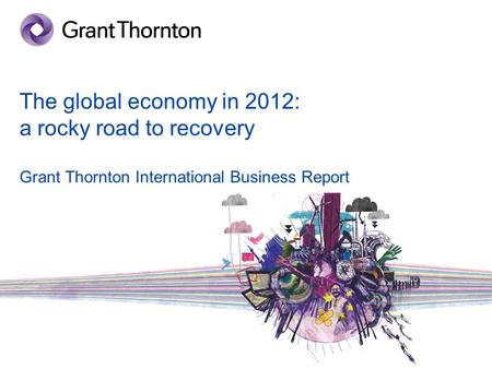 © 2011 Grant Thornton International Ltd. All rights reserved. The global economy in 2012: a rocky road to recovery Grant Thornton International Business.