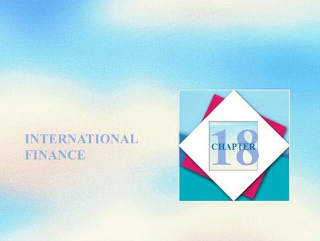 INTERNATIONAL FINANCE 18 CHAPTER. Objectives After studying this chapter, you will able to  Explain how international trade is financed  Describe a.