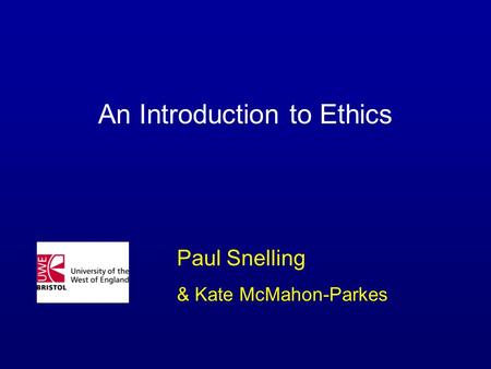 An Introduction to Ethics Paul Snelling & Kate McMahon-Parkes.