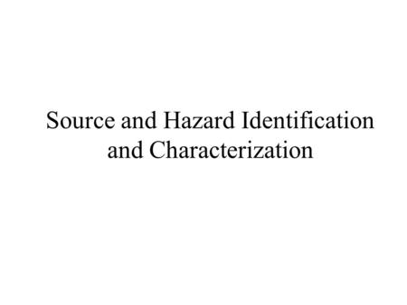 Source and Hazard Identification and Characterization.