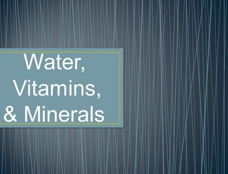 Water, Vitamins, & Minerals. 1. What is the main function of vitamins and minerals? To regulate body functions 2. What foods are many of the vitamins.